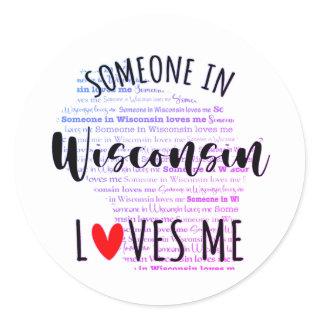 Someone In Wisconsin Loves Me  Classic Round Stick Classic Round Sticker