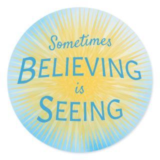 Sometimes Believing is Seeing Message of Faith Classic Round Sticker