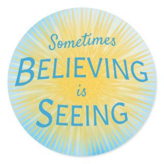 Sometimes Believing is Seeing Message of Faith Classic Round Sticker