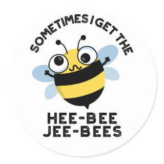 Sometimes I Get The Heebee Jeebees Bee Puns  Classic Round Sticker