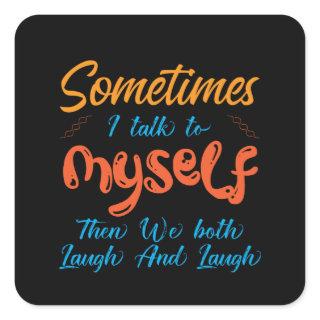 Sometimes I Talk To Myself, Square Sticker
