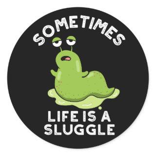 Sometimes Life Is A Sluggle Funny Slug Pun Dark BG Classic Round Sticker