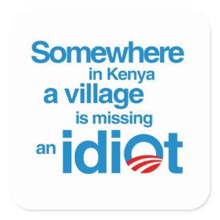 Somewhere in Kenya, a village is missing an idiot Square Sticker
