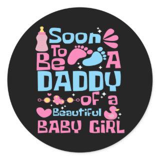 Soon To Be A Daddy Of A Beautiful Baby Girl New Classic Round Sticker