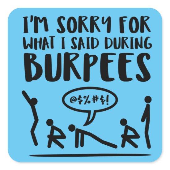 Sorry for What I Said During Burpees Square Sticker