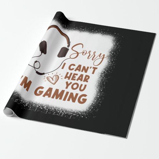 Sorry I Can't Hear You I'm Gaming, Funny Gamer