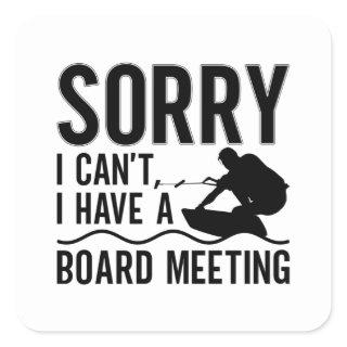 Sorry I Can't I Have A Board Meeting Wakeboarder Square Sticker