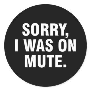 Sorry I was on mute Classic Round Sticker