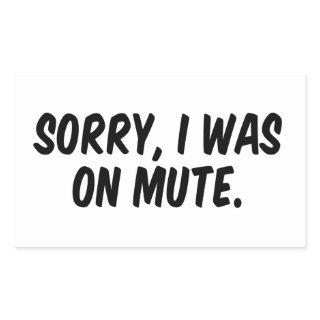 Sorry I was on mute Rectangular Sticker