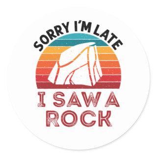 Sorry I'm Late I Saw a Rock Rockhound Collector Classic Round Sticker