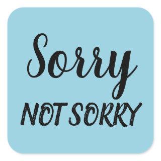 Sorry Not Sorry Sarcastic Expression, ZFJ Square Sticker