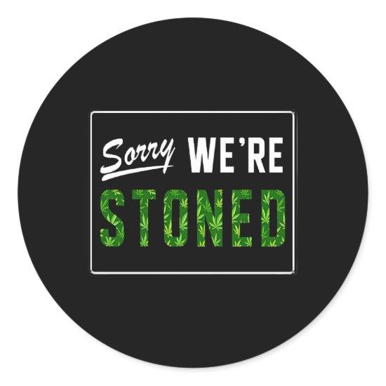 Sorry We'Re Stoned Classic Round Sticker