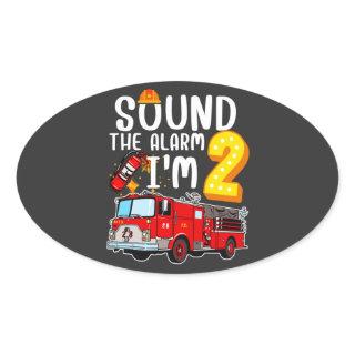 Sound The Alarm I'm 2 Fire Engine Firefighter Oval Sticker