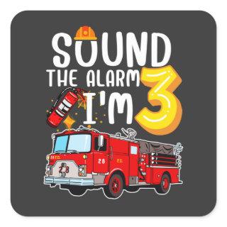 Sound The Alarm I'm 3 Fire Engine Firefighter Square Sticker