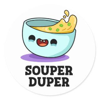 Souper Duper Funny Soup Pun  Classic Round Sticker