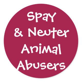 Spay& Neuter Animal Abusers Classic Round Sticker