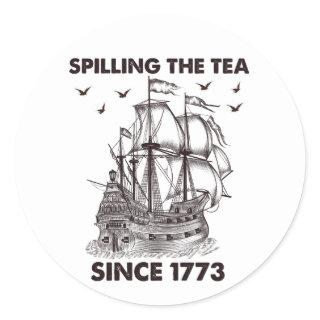 Spilling The Tea Since 1773 Patriotic 4th of July Classic Round Sticker