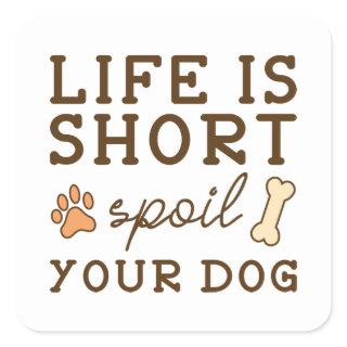 Spoil Your Dog Square Sticker