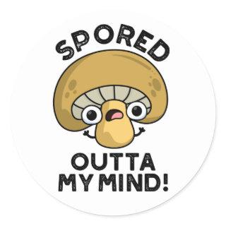 Spored Outta My Mind Funny Bored Mushroom Pun  Classic Round Sticker