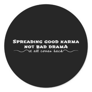 Spreading Good Karma, Not Bad Drama Classic Round Sticker