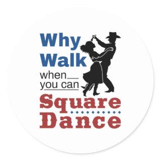 Square Dancing Why Walk When You Can Square Dance Classic Round Sticker