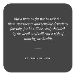 St Philip Neri Quote Do not seek sensible devotion Square Sticker