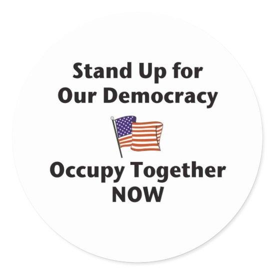 Stand Up for Our Democracy -- Occupy Together NOW Classic Round Sticker