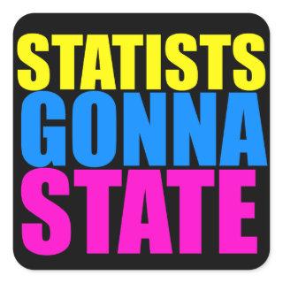 Statists Gonna State Sticker