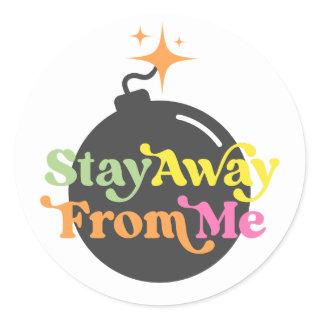 Stay Away From Me Bomb Funny Snarky Quote Graphic Classic Round Sticker