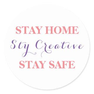 Stay Home, Stay Creative, Stay Safe. Classic Round Sticker