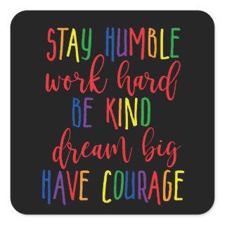 Stay humble Work Hard Kind Dream Big Have Courage Square Sticker