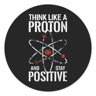 Stay Positive Proton atom physics quote funny Classic Round Sticker