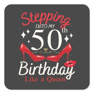 Stepping Into My 50th Birthday Like A Queen Square Sticker