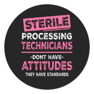 Sterile Processing Technicians Tech Dont Have Atti Classic Round Sticker