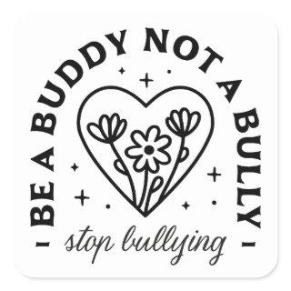 Stop bullying be a buddy not a bully square sticker