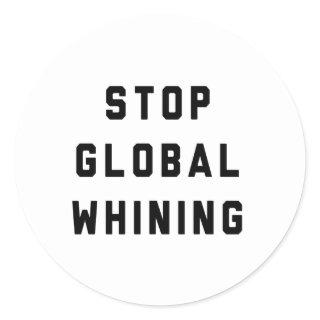 Stop Global Whining Classic Round Sticker