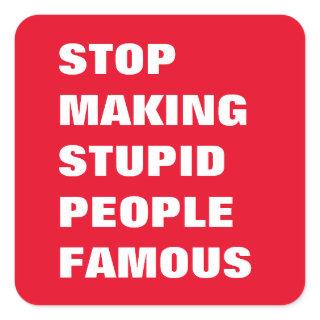 Stop Making Stupid People Famous Custom Colors Square Sticker