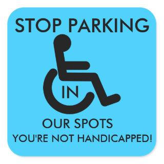 Stop Parking in Handicap spots! Square Sticker