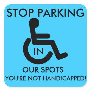 Stop Parking in Handicap spots! Square Sticker