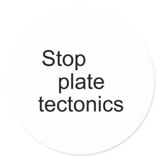 Stop plate tectonics classic round sticker