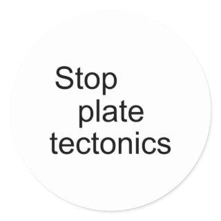 Stop plate tectonics classic round sticker