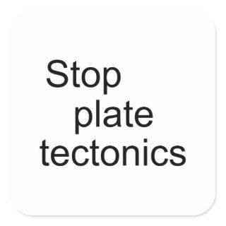 Stop plate tectonics square sticker