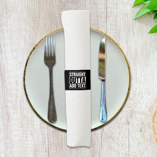 STRAIGHT OUTTA - add your text here/create own Napkin Bands