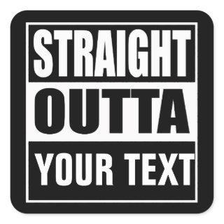 STRAIGHT OUTTA - add your text here/create own Square Sticker