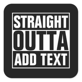 STRAIGHT OUTTA - add your text here/create own Square Sticker