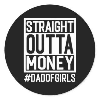 Straight Outta Money Dad Of Girls and Girl Dads Classic Round Sticker