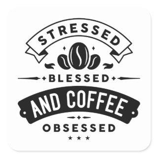 Stressed Blessed And Coffee Obsessed Square Sticker