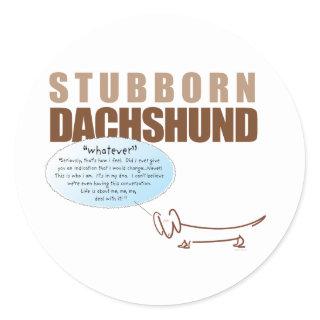 Stubborn Dachshund...says "WHATEVER !!!!" Classic Round Sticker