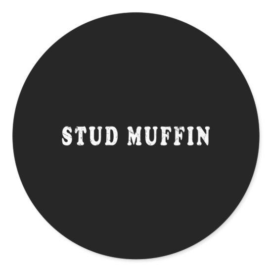 Stud Muffin For Friend Or Husband Classic Round Sticker