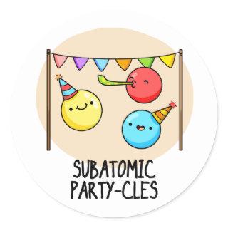 Sub Atomic Party-cles Funny Science Pun  Classic Round Sticker